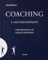 Whitmore, John : Coaching a csúcsteljesítményért - A jobb teljesítményre való ösztönzés szelíd módszere