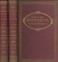 Balassa Imre : Kossuth I-II. - Egy nagy élet regénye