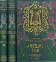 A Nibelung-ének; A Frithiof-monda I-II.