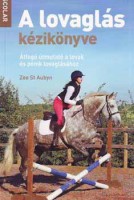 St Aubyn, Zoe : A lovaglás kézikönyve - Átfogó útmutató a lovak és pónik lovaglásához