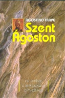 Trapé, Agostino : Szent Ágoston az ember, a lelkipásztor, a misztikus