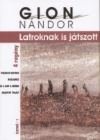 Gion Nándor : Latroknak is játszott - 4 regény