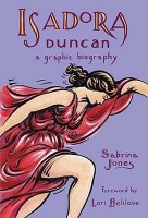 Jones, Sabrina (written and illustrated) : Isadora Duncan - A Graphic Biography