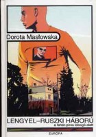 Maslowska, Dorota : Lengyel-ruszki háború a fehér -piros lobogó alatt
