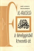 Al-Ghazálíj, Abú-Hámid Mohammed : A tévelygésből kivezető út - (Vallásfilozófiai önarckép)