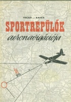 Vecsey György  - Kasza József : Sportrepülők aeronavigációja