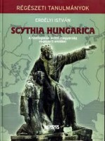 Erdélyi István : Scythia Hungarica - A honfoglalás előtti magyarság régészeti emlékei - Régészeti tanulmányok