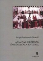 Marsili, Luigi Ferdinando : A magyar királyság történetének kivonata