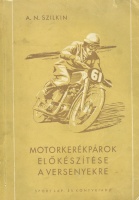 Szilkin, A. N. : A motorkerékpárok előkészítése a versenyekre