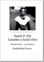 Szabó Z. Pál : Lázadás a halál ellen - Salvador Dalí - Luis Bunuel  Andalúziai kutya