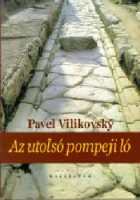Vilikovsky, Pavel : Az utolsó pompeji ló