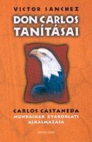 Sanchez, Victor : Don Carlos tanításai - Carlos Castaneda munkáinak gyakorlati alkalmazása