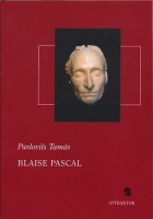 Pavlovits Tamás : Blaise Pascal - A természettudománytól a vallási apológiáig