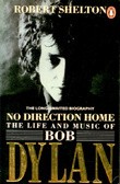 Shelton, Robert  : No Direction Home. Life and Music of Bob Dylan