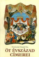 Nyulásziné Straub Éva : Öt évszázad címerei