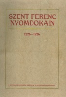 Szent Ferenc nyomdokain 1226-1926