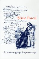 Pascal, Blaise : Az ember nagysága és nyomorúsága - Válogatott töredékek a Gondolatokból
