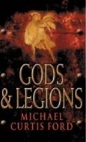 Ford, Michael Curtis  : Gods & Legions. A Novel of the Roman Empire