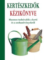 Rabi Éva (ford.) : Kertészkedők kézikönyve - Hasznos tudnivalók a kerti és a szobanövényekről