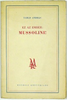 Tamás András : Ez az ember: Mussolini!