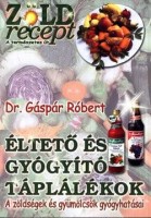 Gáspár Róbert : Éltető és gyógyító táplálékok - A zöldségek és gyümölcsök gyógyhatásai