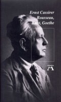 Cassirer, Ernst  : Rousseau, Kant, Goethe