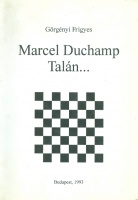 Görgényi Frigyes : Marcel Duchamp Talán...