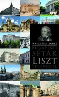 Watzatka Ágnes : Budapesti séták Liszt Ferenccel
