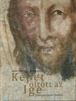 Kerny Terézia - Móser Zoltán  : Képet öltött az Ige - Johannes Aquila freskói