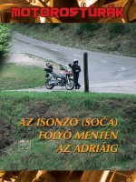 Boda László : Az Isonzo (Soca) folyó mentén az Adriáig - Motorostúrák