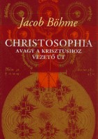 Böhme, Jacob : Christosophia avagy a Krisztushoz vezető út