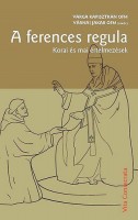 Varga Kapisztrán OFM – Várnai Jakab OFM (szerk.) : A ferences regula - Korai és mai értelmezések 