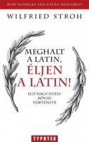 Stroh, Wilfried : Meghalt a latin, éljen a latin! Egy nagy nyelv rövid története