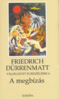 Dürrenmatt, Friedrich   : A megbízás - Válogatott elbeszélések 4.