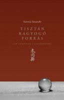 Sunrjú Szuzuki : Tisztán ragyogó forrás - Zen tanítások a Szandókairól