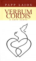 Papp Lajos : Verbum cordis - A szív szava