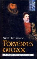Hazlewood, Nick  : Törvényes kalózok - A királynő rabszolga-kereskedője