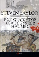 Saylor, Steven : Egy gladiátor csak egyszer hal meg