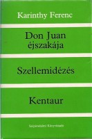 Karinthy Ferenc : Don Juan éjszakája - Szellemidézés - Kentaur