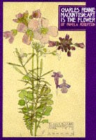 Robertson, Pamela : Charles Rennie Mackintosh: Art Is the Flower