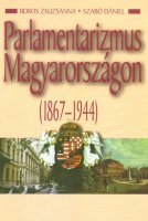 Boros Zsuzsanna - Szabó Dániel : Parlamentarizmus Magyarországon (1867-1944)