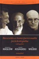 Maslow, Abraham H. - Roberto Assagioli - Ken Wilber : Bevezetés a transzperszonális pszichológiába