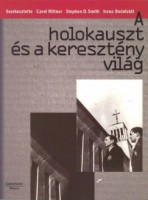 Rittner, Carol - Smith, Stephen David -  Steinfeldt, Irena (szerk.) : A holokauszt és a keresztény világ