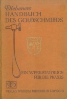 Diebeners Handbuch des Goldschmieds - Ein Werkstattbuch für die Praxis - Herausgegeben unter Mitwirkung bewährter Fachleute