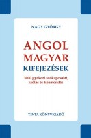 Nagy György : Angol-magyar kifejezések. 3000 gyakori szókapcsolat, szólás és közmondás