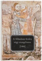 Szabó T. Ádám (szerk.) : A Müncheni Kódex négy evangéliuma [1466]