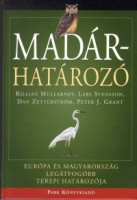 Mullarney, Killian; Svensson, Lars; Zetterström, Dan; Grant, Peter J. : Madárhatározó - Európa és Magyarország legátfogóbb terepi határozója