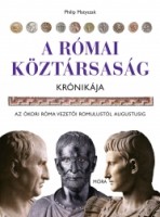 Matyszak, Philip : A Római Köztársaság krónikája - Az ókori Róma vezetői Romolustól Augustusig