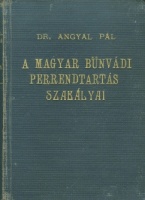 Angyal Pál, Dr. (összeáll. és jegyzetekkel ellátta) : A magyar bűnvádi perrendtartás szabályai