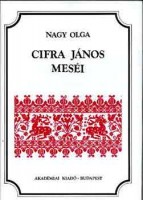Nagy Olga (Gyűjtötte) : Cifra János meséi